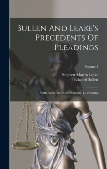 Bullen And Leake's Precedents Of Pleadings : With Notes And Rules Relating To Pleading; Volume 1