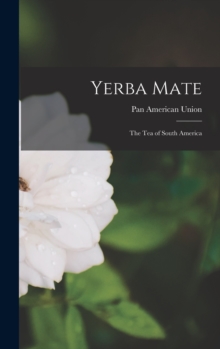 Yerba Mate : The Tea of South America