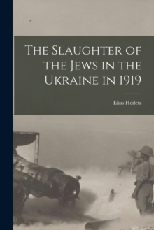 The Slaughter of the Jews in the Ukraine in 1919