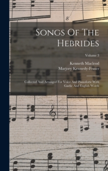 Songs Of The Hebrides : Collected And Arranged For Voice And Pianoforte With Gaelic And English Words; Volume 3