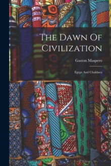 The Dawn Of Civilization : Egypt And Chaldaea