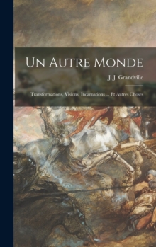 Un autre monde : Transformations, visions, incarnations ... et autres choses