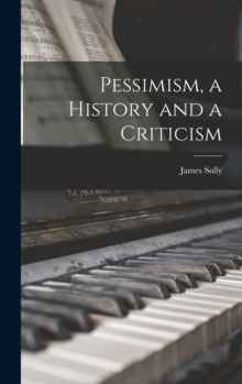 Pessimism, a History and a Criticism