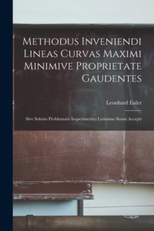 Methodus Inveniendi Lineas Curvas Maximi Minimive Proprietate Gaudentes : Sive Solutio Problematis Isoperimetrici Latissimo Sensu Accepti