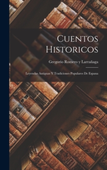 Cuentos Historicos : Leyendas Antiguas y Tradiciones Populares de Espana