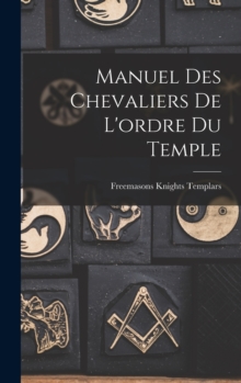 Manuel Des Chevaliers De L'ordre Du Temple