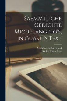 Saemmtliche Gedichte Michelangelo's, in Guasti's Text