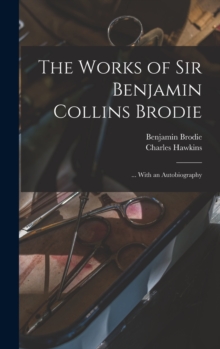 The Works of Sir Benjamin Collins Brodie : ... With an Autobiography