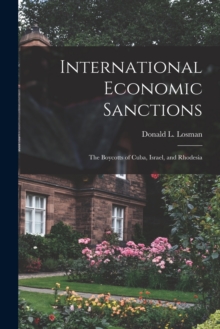 International Economic Sanctions : The Boycotts of Cuba, Israel, and Rhodesia