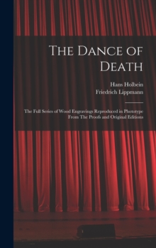 Legare Street Press The Dance Of Death , The Full Series Of Wood Engravings Reproduced In Phototype From The Proofs And Original Editions