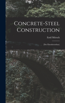 Concrete-steel Construction : (der Eisenbetonbau)