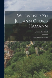 Wegweiser Zu Johann Georg Hamann : Dem Magus Im Norden