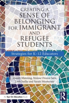 Creating a Sense of Belonging for Immigrant and Refugee Students : Strategies for K-12 Educators