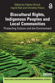 Biocultural Rights, Indigenous Peoples and Local Communities : Protecting Culture and the Environment