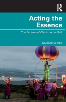 Acting the Essence : The Performer's Work on the Self