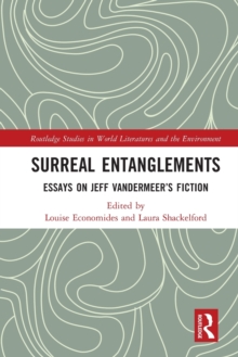 Surreal Entanglements : Essays on Jeff VanderMeers Fiction