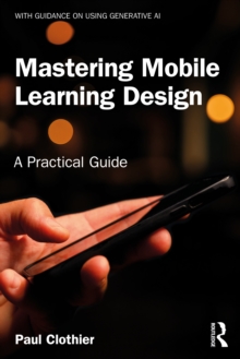 Mastering Mobile Learning Design : A Practical Guide