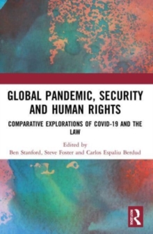 Global Pandemic, Security and Human Rights : Comparative Explorations of COVID-19 and the Law