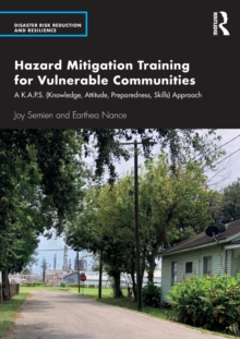 Hazard Mitigation Training for Vulnerable Communities : A K.A.P.S. (Knowledge, Attitude, Preparedness, Skills) Approach