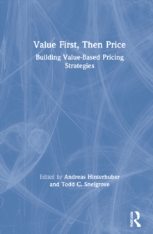 Value First, Then Price : Building Value-Based Pricing Strategies