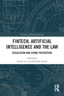 FinTech, Artificial Intelligence and the Law : Regulation and Crime Prevention