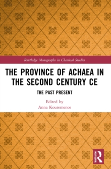 The Province of Achaea in the 2nd Century CE : The Past Present