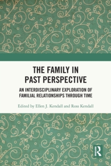 The Family in Past Perspective : An Interdisciplinary Exploration of Familial Relationships Through Time