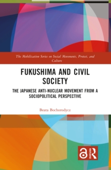 Fukushima and Civil Society : The Japanese Anti-Nuclear Movement from a Socio-Political Perspective