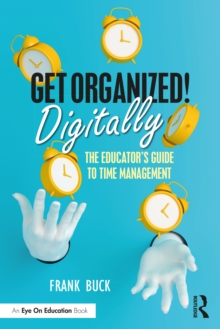 Get Organized Digitally! : The Educators Guide to Time Management