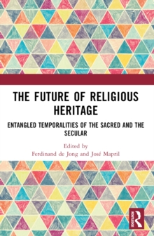 The Future of Religious Heritage : Entangled Temporalities of the Sacred and the Secular