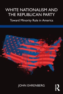 White Nationalism and the Republican Party : Toward Minority Rule in America