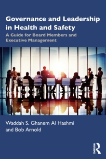 Governance and Leadership in Health and Safety : A Guide for Board Members and Executive Management