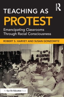 Teaching as Protest : Emancipating Classrooms Through Racial Consciousness