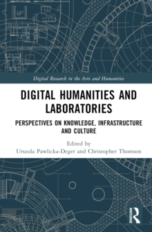 Digital Humanities and Laboratories : Perspectives on Knowledge, Infrastructure and Culture