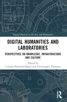 Digital Humanities and Laboratories : Perspectives on Knowledge, Infrastructure and Culture