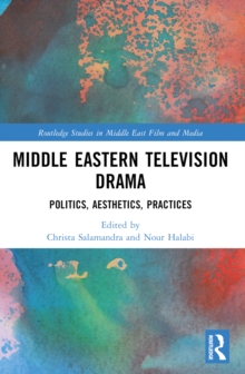 Middle Eastern Television Drama : Politics, Aesthetics, Practices