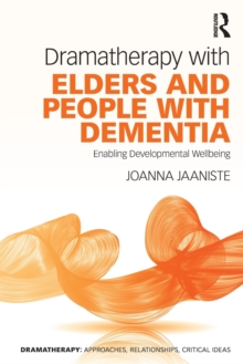 Dramatherapy with Elders and People with Dementia : Enabling Developmental Wellbeing