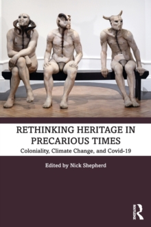 Rethinking Heritage in Precarious Times : Coloniality, Climate Change, and Covid-19