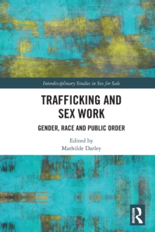 Trafficking and Sex Work : Gender, Race and Public Order