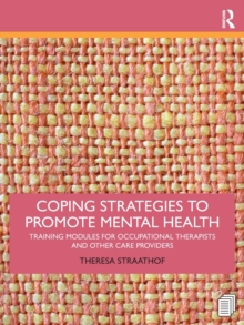 Coping Strategies to Promote Mental Health : Training Modules for Occupational Therapists and Other Care Providers