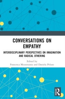 Conversations on Empathy : Interdisciplinary Perspectives on Imagination and Radical Othering