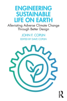 Engineering Sustainable Life on Earth : Alleviating Adverse Climate Change Through Better Design