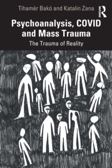 Psychoanalysis, COVID and Mass Trauma : The Trauma of Reality