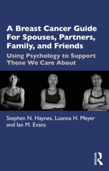 A Breast Cancer Guide for Spouses, Partners, Friends, and Family : Using Psychology to Support Those We Care About