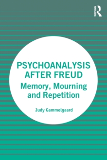 Psychoanalysis After Freud : Memory, Mourning and Repetition