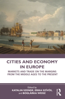 Cities and Economy in Europe : Markets and Trade on the Margins from the Middle Ages to the Present