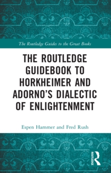 The Routledge Guidebook to Horkheimer and Adornos Dialectic of Enlightenment