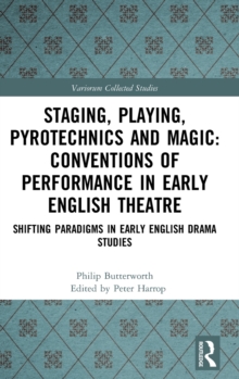 Staging, Playing, Pyrotechnics and Magic: Conventions of Performance in Early English Theatre : Shifting Paradigms in Early English Drama Studies