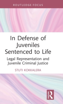 In Defense of Juveniles Sentenced to Life : Legal Representation and Juvenile Criminal Justice