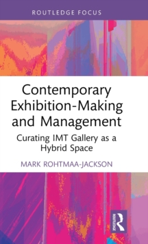 Contemporary Exhibition-Making and Management : Curating IMT Gallery as a Hybrid Space